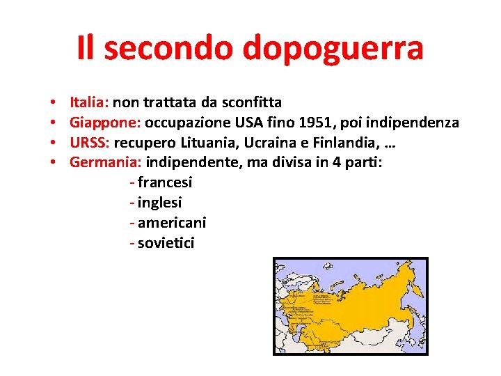 Il secondo dopoguerra • Italia: non trattata da sconfitta • Giappone: occupazione USA fino