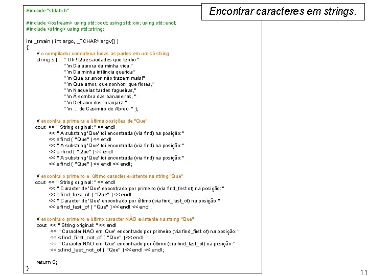 #include "stdafx. h" Encontrar caracteres em strings. #include <iostream> using std: : cout; using