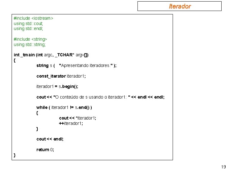 Iterador #include <iostream> using std: : cout; using std: : endl; #include <string> using