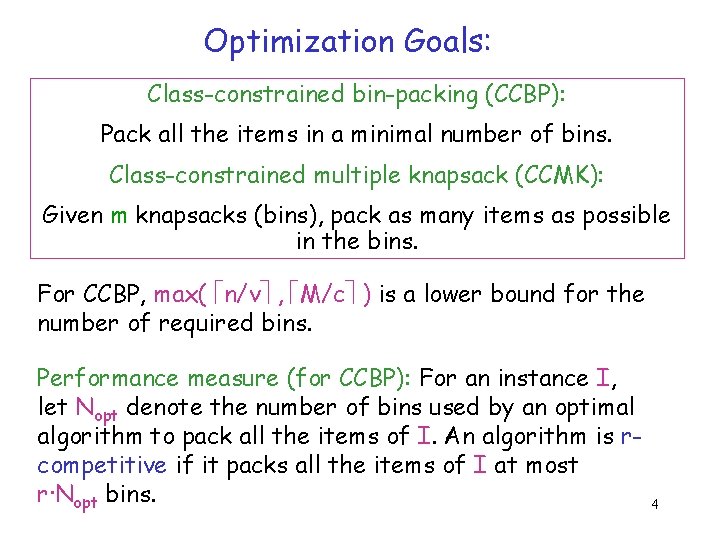 Optimization Goals: Class-constrained bin-packing (CCBP): Pack all the items in a minimal number of