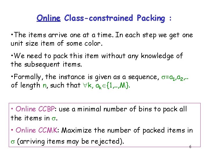 Online Class-constrained Packing : • The items arrive one at a time. In each