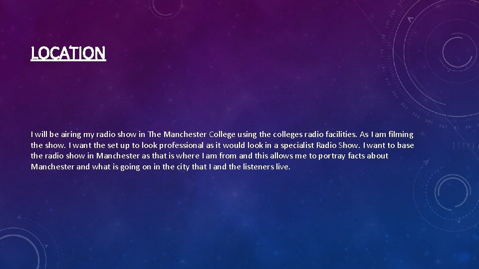 LOCATION I will be airing my radio show in The Manchester College using the