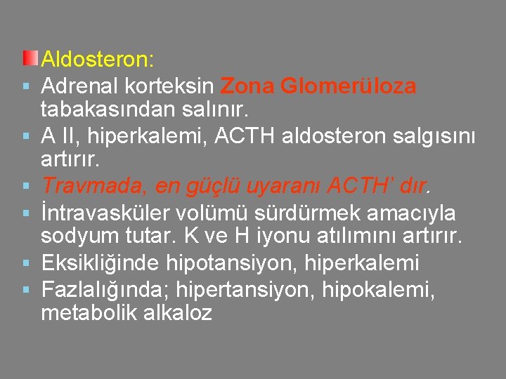 § § § Aldosteron: Adrenal korteksin Zona Glomerüloza tabakasından salınır. A II, hiperkalemi, ACTH