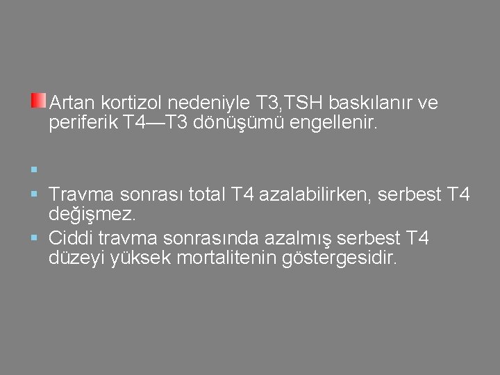 Artan kortizol nedeniyle T 3, TSH baskılanır ve periferik T 4—T 3 dönüşümü engellenir.