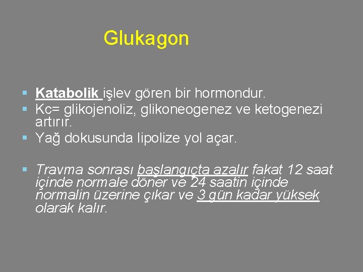 Glukagon § Katabolik işlev gören bir hormondur. § Kc= glikojenoliz, glikoneogenez ve ketogenezi artırır.