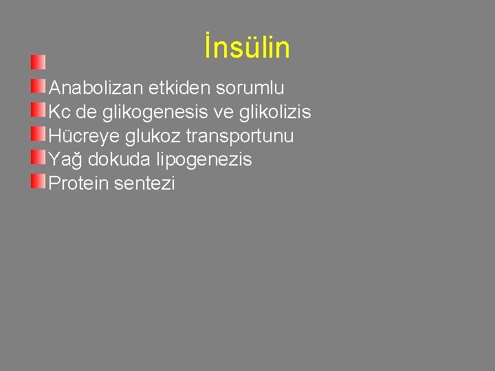 İnsülin Anabolizan etkiden sorumlu Kc de glikogenesis ve glikolizis Hücreye glukoz transportunu Yağ dokuda