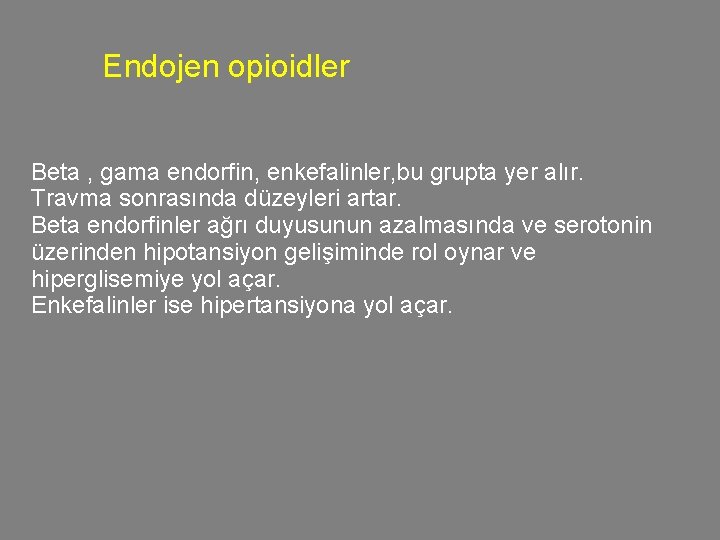 Endojen opioidler Beta , gama endorfin, enkefalinler, bu grupta yer alır. Travma sonrasında düzeyleri