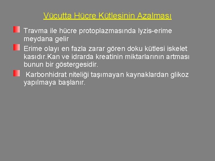 Vücutta Hücre Kütlesinin Azalması Travma ile hücre protoplazmasında lyzis-erime meydana gelir Erime olayı en