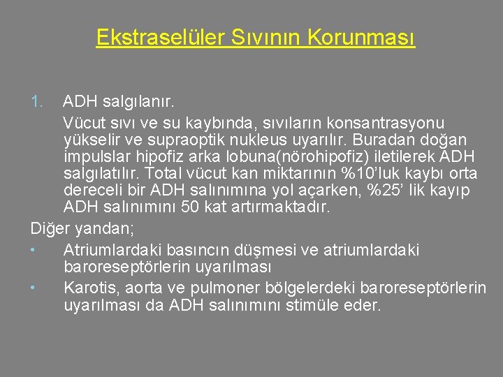 Ekstraselüler Sıvının Korunması 1. ADH salgılanır. Vücut sıvı ve su kaybında, sıvıların konsantrasyonu yükselir