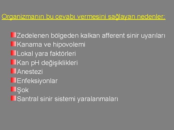 Organizmanın bu cevabı vermesini sağlayan nedenler: Zedelenen bölgeden kalkan afferent sinir uyarıları Kanama ve