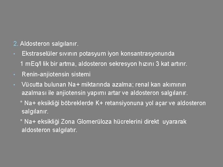 2. Aldosteron salgılanır. • Ekstraselüler sıvının potasyum iyon konsantrasyonunda 1 m. Eq/l lik bir