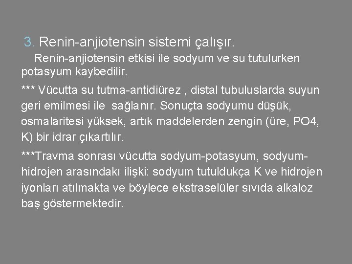 3. Renin-anjiotensin sistemi çalışır. Renin-anjiotensin etkisi ile sodyum ve su tutulurken potasyum kaybedilir. ***