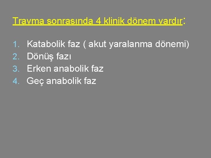 Travma sonrasında 4 klinik dönem vardır: 1. 2. 3. 4. Katabolik faz ( akut