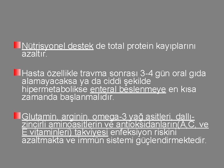 Nütrisyonel destek de total protein kayıplarını azaltır. Hasta özellikle travma sonrası 3 -4 gün