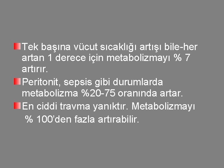 Tek başına vücut sıcaklığı artışı bile-her artan 1 derece için metabolizmayı % 7 artırır.