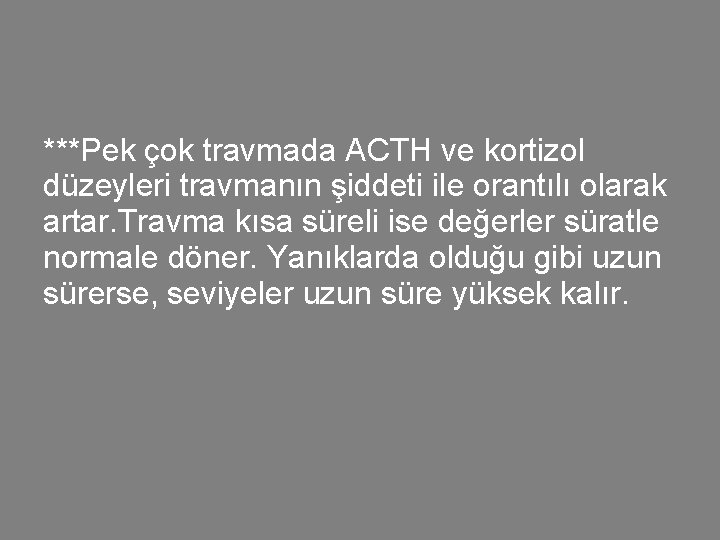 ***Pek çok travmada ACTH ve kortizol düzeyleri travmanın şiddeti ile orantılı olarak artar. Travma