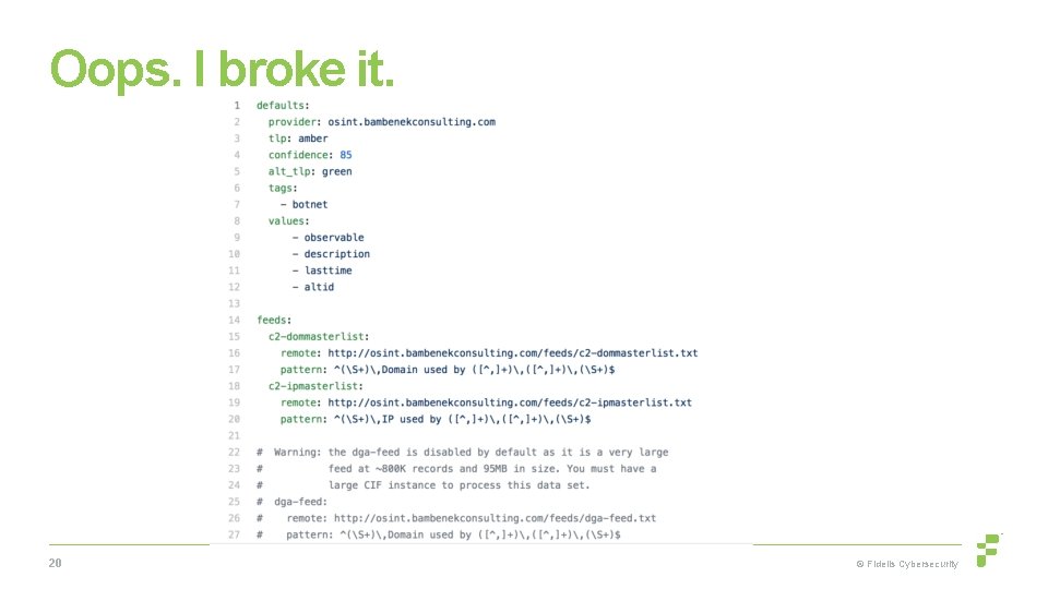 Oops. I broke it. 20 © Fidelis Cybersecurity 