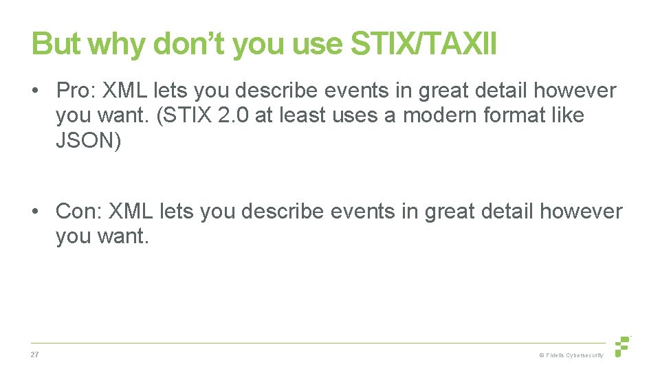 But why don’t you use STIX/TAXII • Pro: XML lets you describe events in