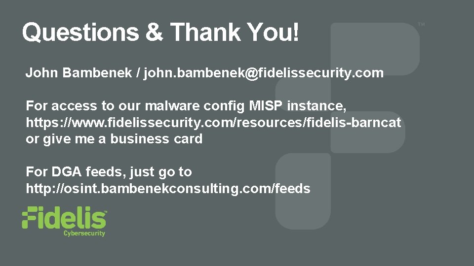 Questions & Thank You! John Bambenek / john. bambenek@fidelissecurity. com For access to our