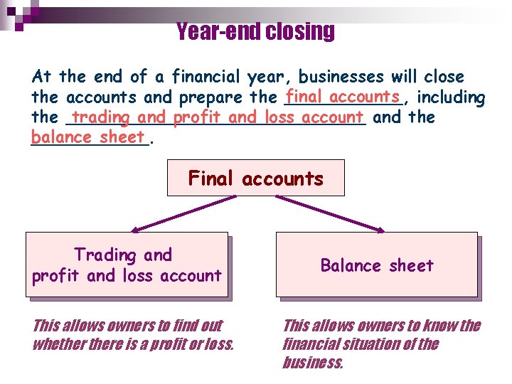 Year-end closing At the end of a financial year, businesses will close final accounts