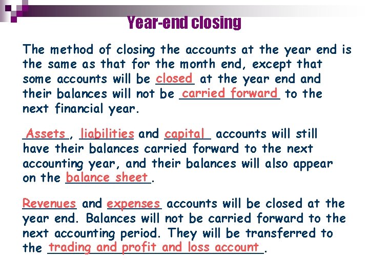 Year-end closing The method of closing the accounts at the year end is the