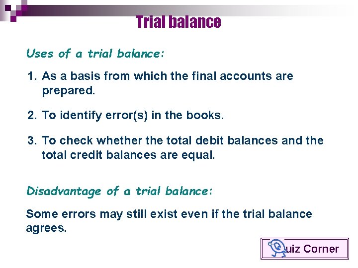 Trial balance Uses of a trial balance: 1. As a basis from which the