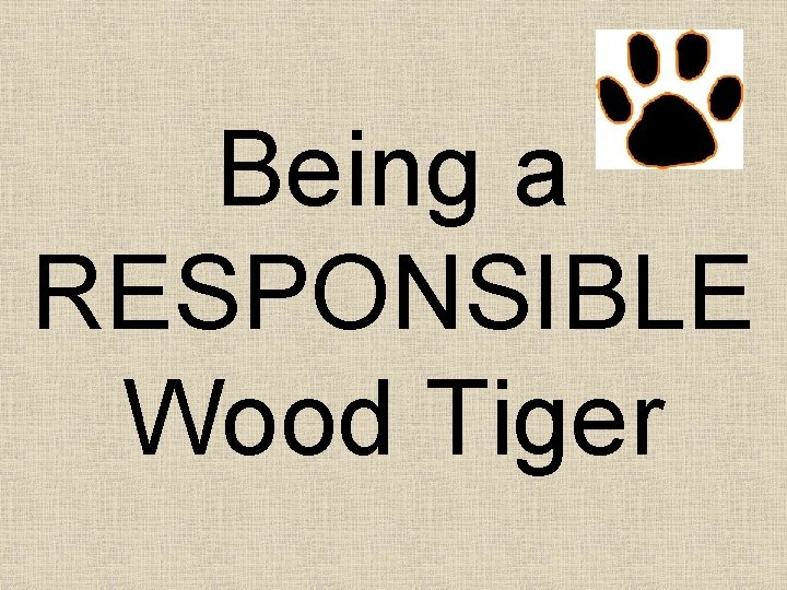 Being a RESPONSIBLE Wood Tiger 