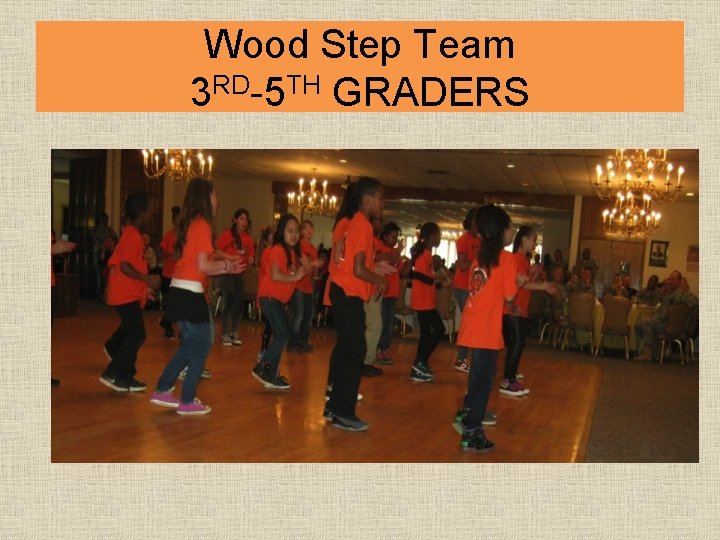 Wood Step Team 3 RD-5 TH GRADERS 