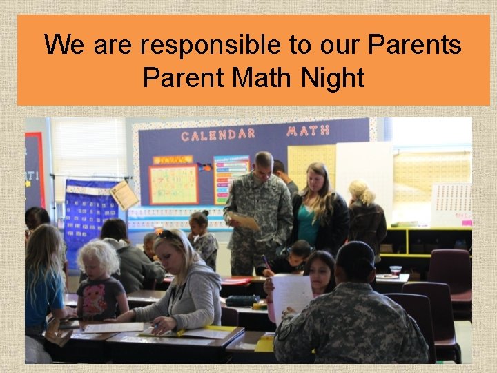 We are responsible to our Parents Parent Math Night 