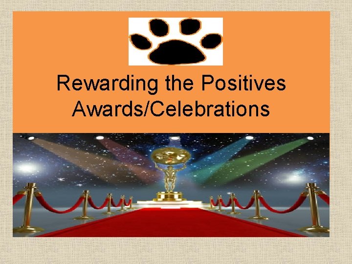 Rewarding the Positives Awards/Celebrations 