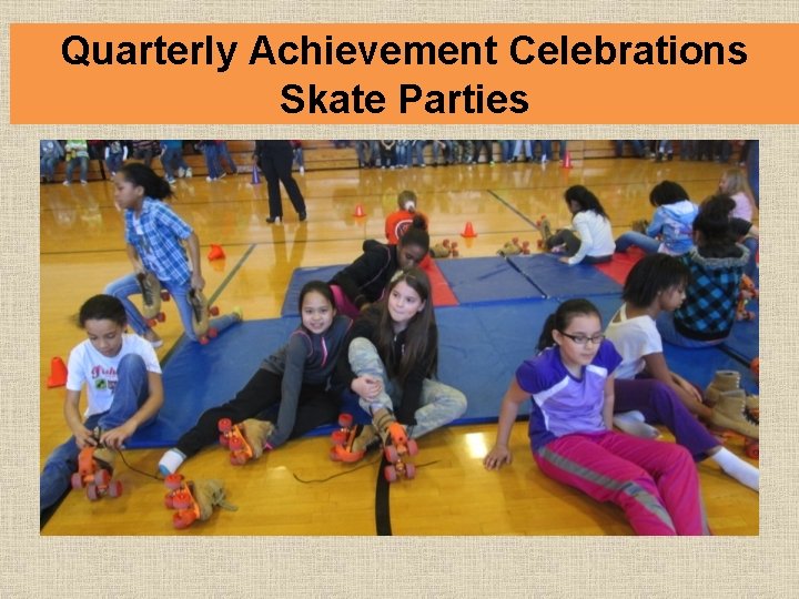 Quarterly Achievement Celebrations Skate Parties 
