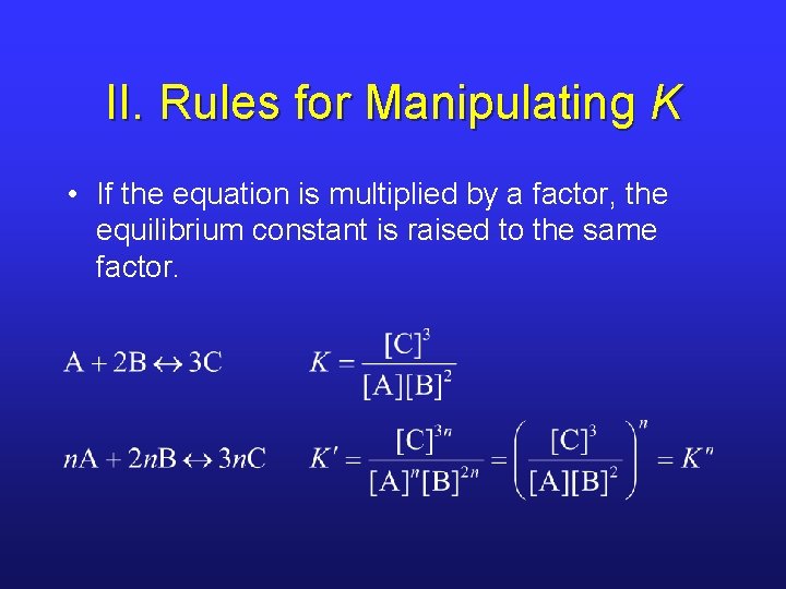 II. Rules for Manipulating K • If the equation is multiplied by a factor,