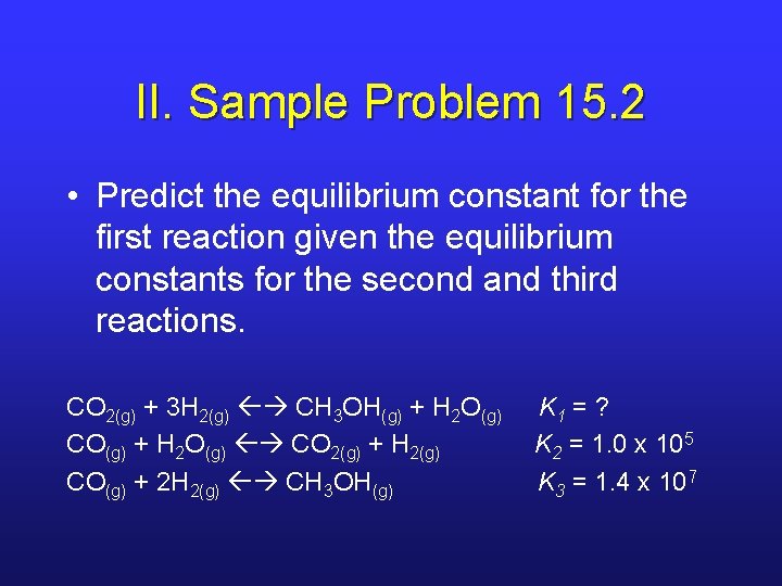 II. Sample Problem 15. 2 • Predict the equilibrium constant for the first reaction