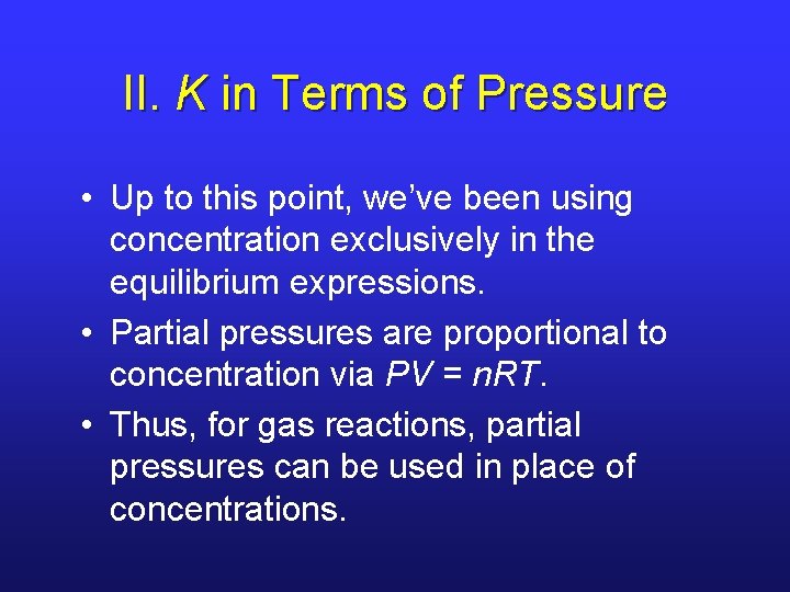 II. K in Terms of Pressure • Up to this point, we’ve been using