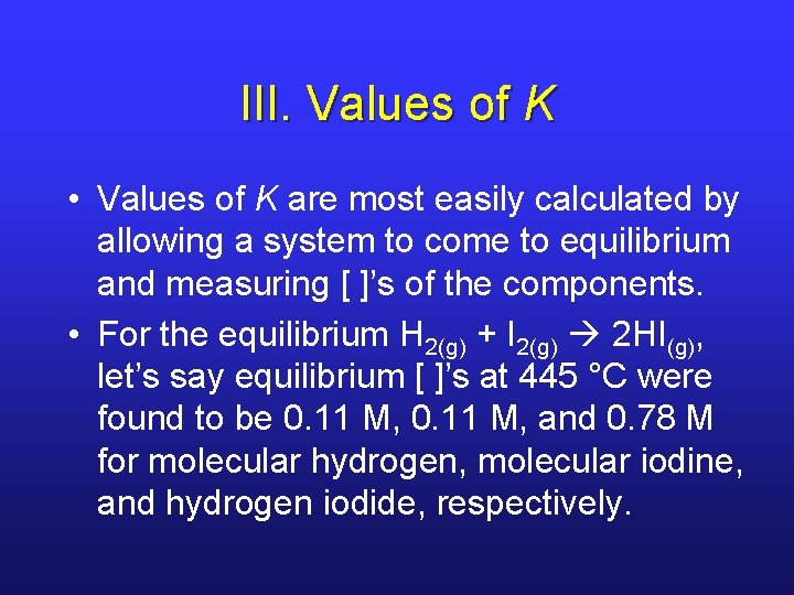 III. Values of K • Values of K are most easily calculated by allowing