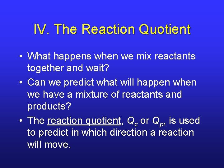 IV. The Reaction Quotient • What happens when we mix reactants together and wait?