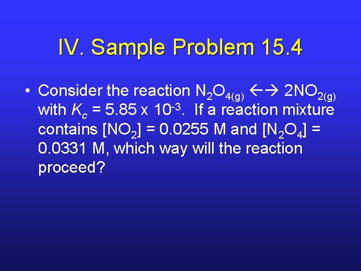 IV. Sample Problem 15. 4 • Consider the reaction N 2 O 4(g) 2