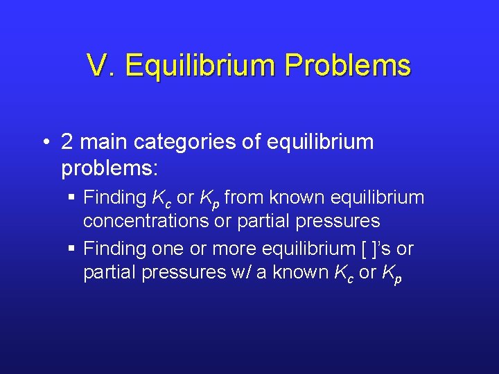 V. Equilibrium Problems • 2 main categories of equilibrium problems: § Finding Kc or