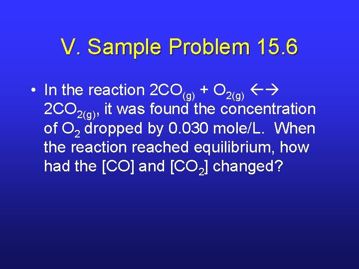 V. Sample Problem 15. 6 • In the reaction 2 CO(g) + O 2(g)