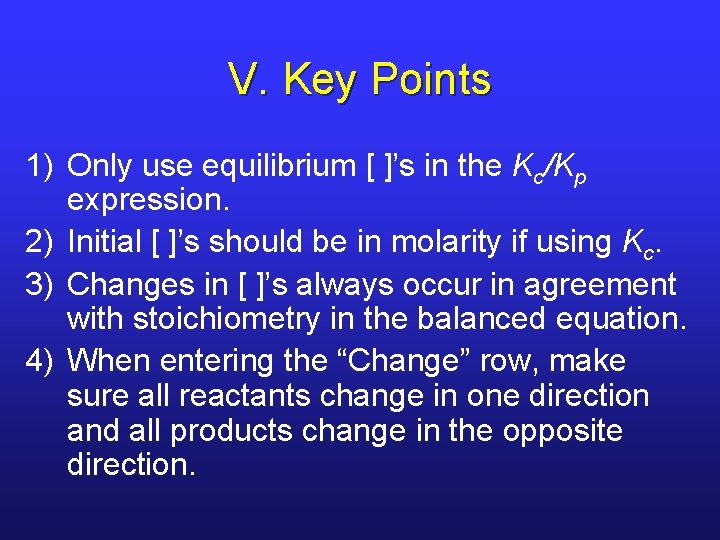 V. Key Points 1) Only use equilibrium [ ]’s in the Kc/Kp expression. 2)