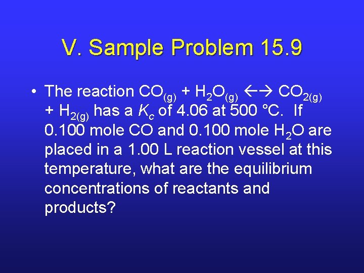 V. Sample Problem 15. 9 • The reaction CO(g) + H 2 O(g) CO