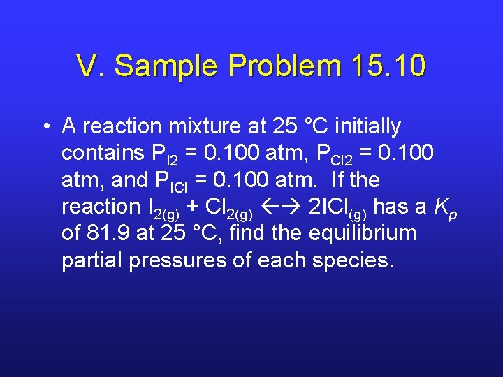 V. Sample Problem 15. 10 • A reaction mixture at 25 °C initially contains