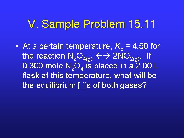 V. Sample Problem 15. 11 • At a certain temperature, Kc = 4. 50