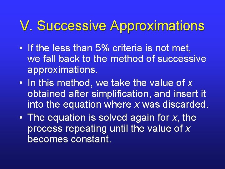 V. Successive Approximations • If the less than 5% criteria is not met, we