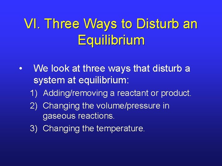 VI. Three Ways to Disturb an Equilibrium • We look at three ways that