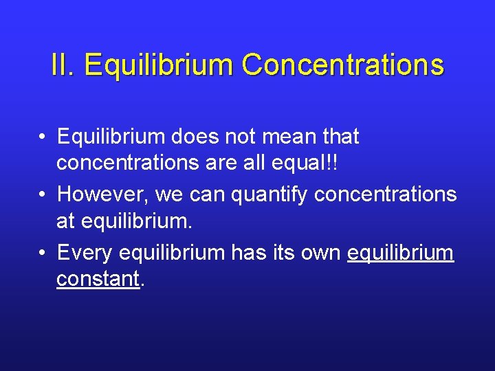 II. Equilibrium Concentrations • Equilibrium does not mean that concentrations are all equal!! •