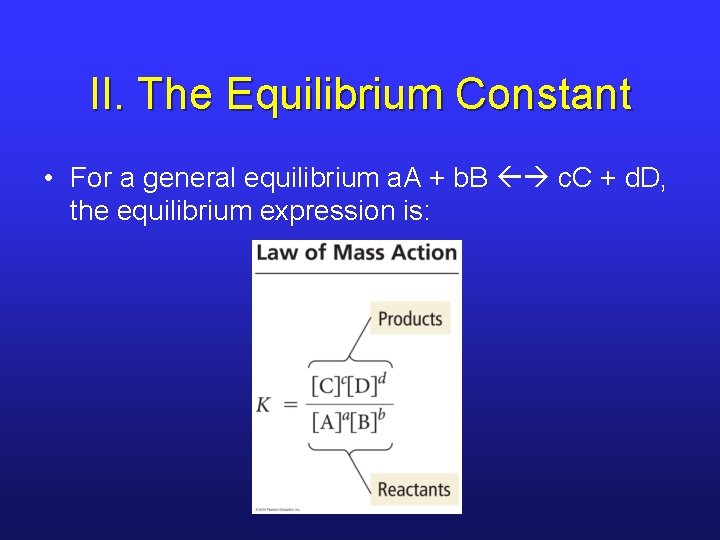 II. The Equilibrium Constant • For a general equilibrium a. A + b. B