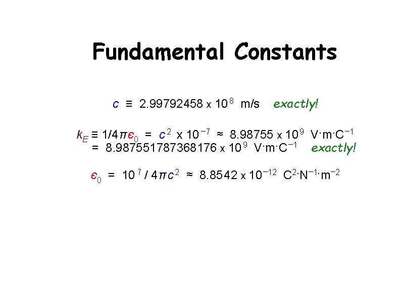 Fundamental Constants c ≡ 2. 99792458 x 10 8 m/s exactly! k. E ≡