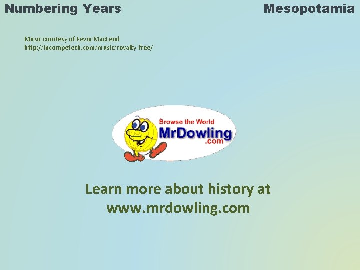 Numbering Years Mesopotamia Music courtesy of Kevin Mac. Leod http: //incompetech. com/music/royalty-free/ Learn more
