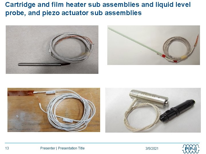 Cartridge and film heater sub assemblies and liquid level probe, and piezo actuator sub